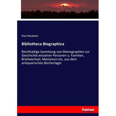 Bibliotheca Biographica, Taschenbuch von Paul Neubner, Hansebooks, 978-3-7434-8359-0