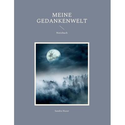 Meine Gedankenwelt, Gebundene Ausgabe von Sandra Huser, BoD – Books on Demand, 978-3-7562-1822-6