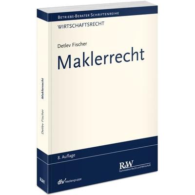 Maklerrecht, Taschenbuch von Detlev Fischer, Fachmedien Recht und Wirtschaft in Deutscher Fachverlag GmbH, 978-3-8005-1963-7