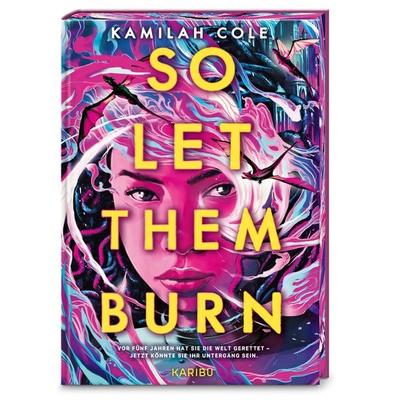 So Let Them Burn, Gebundene Ausgabe von Kamilah Cole, Karibu – ein Verlag der Edel Verlagsgruppe