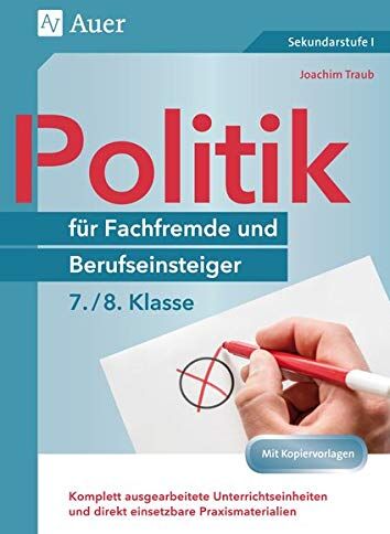 Joachim Traub - Politik für Fachfremde und Berufseinsteiger 7-8: Komplett ausgearbeitete Unterrichtseinheiten und direkt einsetzbare Praxismaterialien (7. und 8. Klasse) (Fachfremd unterrichten Sekundarstufe) - Preis vom 01.10.2026 17:08:56 h