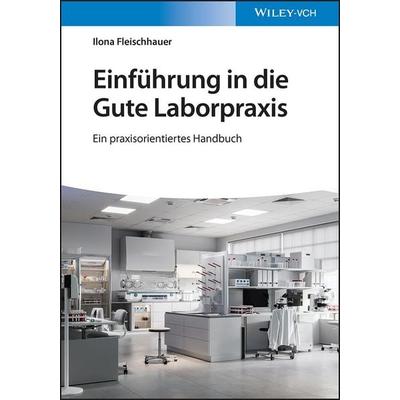 Einführung in die Gute Laborpraxis, Gebundene Ausgabe von Ilona Fleischhauer, Wiley-VCH, 978-3-527-34803-9
