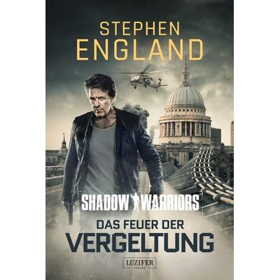 Das Feuer der Vergeltung (shadow Warriors 3), Paperback von Stephen England, Luzifer Verlag