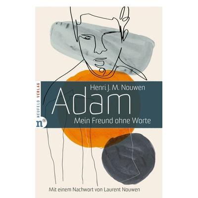 Adam, Gebundene Ausgabe von Henri J. M. Nouwen, Neufeld Verlag, 978-3-86256-177-3