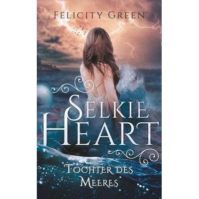 Selkie Heart, Taschenbuch von Felicity Green, BoD – Books on Demand, 978-3-7504-1431-0
