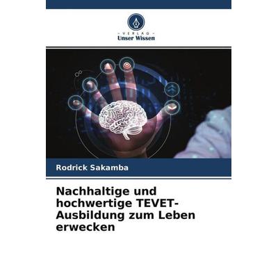 Nachhaltige und hochwertige TEVET-Ausbildung zum Leben erwecken, Taschenbuch von Rodrick Sakamba, Verlag Unser Wissen, 978-620-4-51715-5