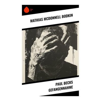 Paul Becks Gefangennahme, Taschenbuch von Mathias McDonnell Bodkin, Sharp Ink, 978-80-283-4637-9