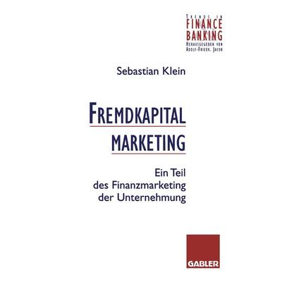 Fremdkapitalmarketing, Taschenbuch von Sebastian Klein, Betriebswirtschaftlicher Verlag Gabler, 978-3-409-14055-3