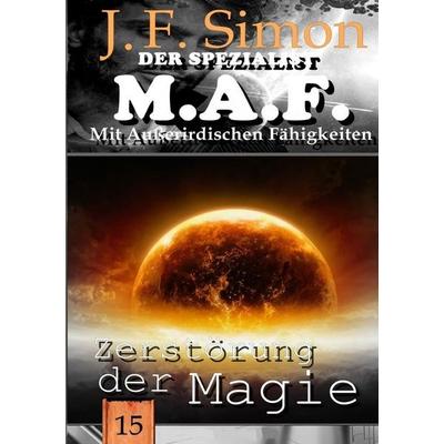 Der Spezialist M.A.F. / Zerstörung der Magie (Der Spezialist M.A.F. 15), Taschenbuch von J. F. Simon, Epubli, 978-3-565-77757-0