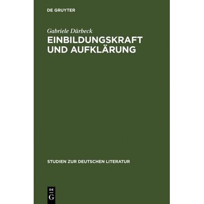 Einbildungskraft und Aufklärung, Gebundene Ausgabe von Gabriele Dürbeck, De Gruyter, 978-3-484-18148-9