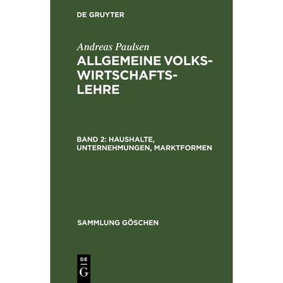 Haushalte, Unternehmungen, Marktformen, Gebundene Ausgabe von Andreas Paulsen, De Gruyter, 978-3-11-101787-7