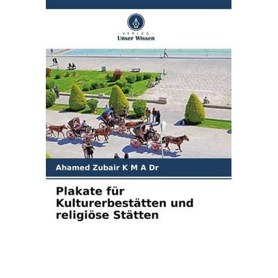 Plakate für Kulturerbestätten und religiöse Stätten, Taschenbuch von Ahamed Zubair K. M. A., Verlag Unser Wissen, 978-620-6-09087-8