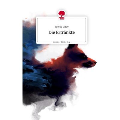 Die Ertränkte. Life is a Story - story.one, Gebundene Ausgabe von Sophie Wray, Story.one publishing, 978-3-7108-5818-5