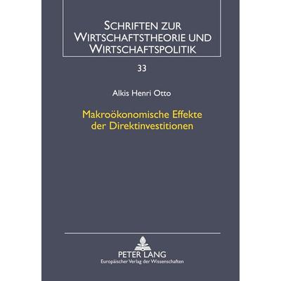 Makroökonomische Effekte der Direktinvestitionen, Taschenbuch von Alkis Henri Otto, Peter Lang GmbH, Internationaler Verlag der Wissenschaften,