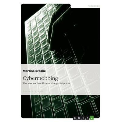Möglichkeiten der aktiven Abwehr von 'Cybermobbing' für Betroffene und Angehörige, Taschenbuch von Martina Bradke, GRIN, 978-3-656-53643-7