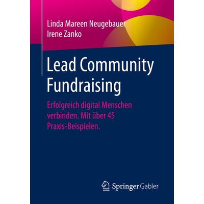 Lead Community Fundraising, Taschenbuch von Linda Mareen Neugebauer,Irene Zanko, Springer Fachmedien Wiesbaden GmbH, 978-3-658-33093-4