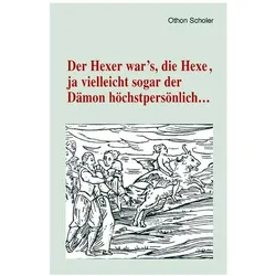 Der Hexer war/'s, die Hexe, ja vielleicht sogar der Dämon höchstpersönlich..., Fachbücher von Othon Scholer
