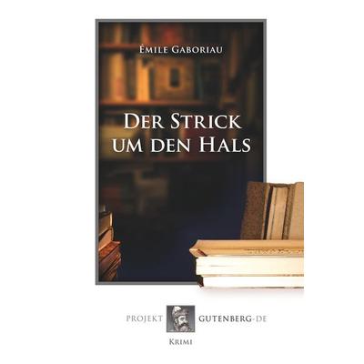 Der Strick um den Hals, Taschenbuch von Émile Gaboriau, BoD - Books on Demand, 978-3-86511-543-0