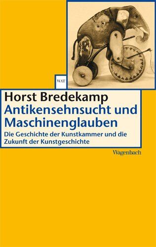 Horst Bredekamp - Antikensehnsucht und Maschinenglauben: Die Geschichte der Kunstkammer und die Zukunft der Kunstgeschichte - Preis vom 17.10.2026 19:25:27 h