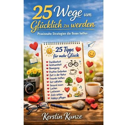 25 Wege um glücklich zu werden, Taschenbuch von Kerstin Kunze, Epubli, 978-3-565-23369-4