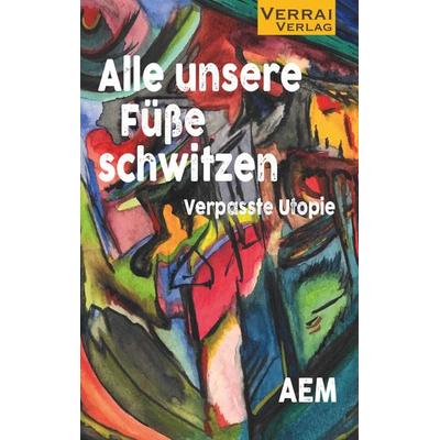 Alle unsere Füße schwitzen, Taschenbuch von AEM, Verrai-Verlag, 978-3-910919-16-7
