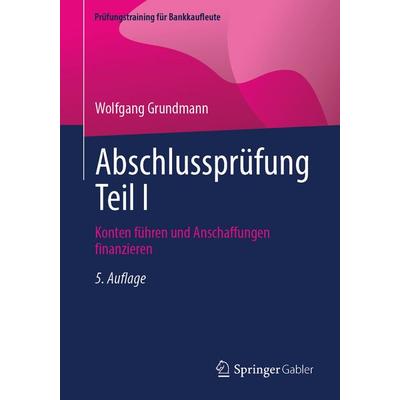 Abschlussprüfung Teil I, Taschenbuch von Wolfgang Grundmann, Springer Fachmedien Wiesbaden GmbH, 978-3-658-51638-3