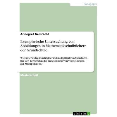 Exemplarische Untersuchung von Abbildungen in Mathematikschulbüchern der Grundschule, Taschenbuch von Annegret Gelbrecht, GRIN, 978-3-656-59199-3