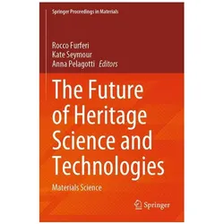 The Future of Heritage Science and Technologies, Fachbücher von Kate Seymour, Anna Pelagotti, Rocco Furferi