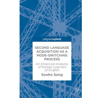 Second Language Acquisition as a Mode-Switching Process, Gebundene Ausgabe von Sooho Song, Palgrave Macmillan UK, 978-1-137-52435-5