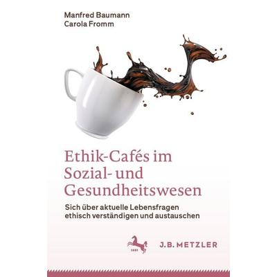 Ethik-Cafés im Sozial- und Gesundheitswesen, Taschenbuch von Manfred Baumann,Carola Fromm, Springer Berlin, 978-3-662-66177-2