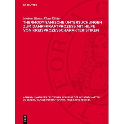 Thermodynamische Untersuchungen zum Dampfkraftprozess mit Hilfe von Kreisprozesscharakteristiken, Gebundene Ausgabe von Norbert Elsner,Klaus Köhler,