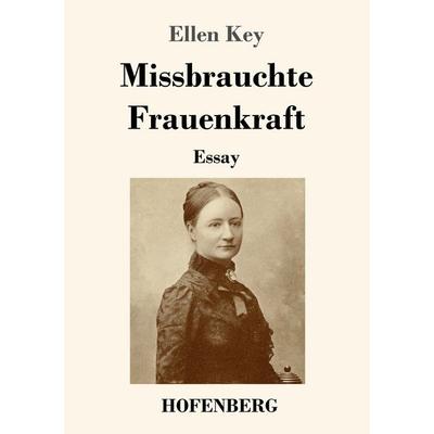 Missbrauchte Frauenkraft, Taschenbuch von Ellen Key, Henricus - Edition Deutsche Klassik, 978-3-7437-4983-2