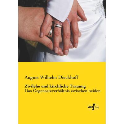 Zivilehe und kirchliche Trauung, Taschenbuch von August Wilhelm Dieckhoff, BoD - Books on Demand, 978-3-95738-281-8