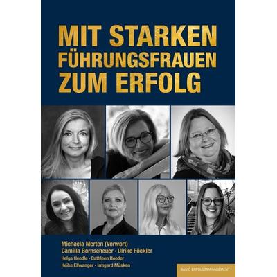 Mit starken FührungsFrauen zum Erfolg, Taschenbuch von Camilla Bornscheuer,Ulrike Föckler,Helga Hendle,Cathleen Roeder,Heike Ellwanger, Basic