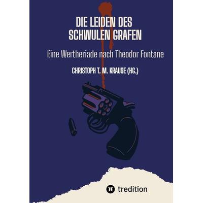 Die Leiden des schwulen Grafen, Gebundene Ausgabe von Christoph T. M. Krause, Tredition, 978-3-384-54768-2