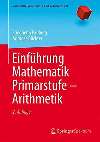 Friedhelm Padberg - Einführung Mathematik Primarstufe - Arithmetik (Mathematik Primarstufe und Sekundarstufe I + II) - Preis vom 09.10.2026 07:28:09 h