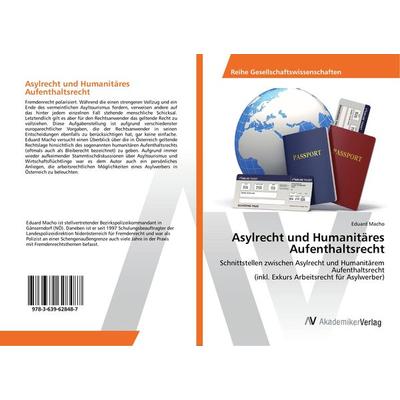 Asylrecht und Humanitäres Aufenthaltsrecht, Taschenbuch von Eduard Macho, AV Akademikerverlag, 978-3-639-62848-7