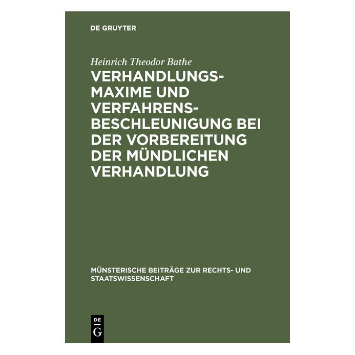De Gruyter Bathe:Verhandlungsmaxime und Verfahrens (Deutsch, Hardcover, Heinrich Theodor Bathe) (67765248)