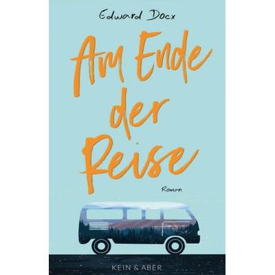 Am Ende der Reise, Gebundene Ausgabe von Edward Docx, Kein & Aber