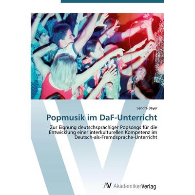 Popmusik im DaF-Unterricht, Taschenbuch von Sandra Bayer, AV Akademikerverlag, 978-3-639-42778-3