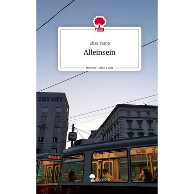 Alleinsein. Life is a Story - story.one, Gebundene Ausgabe von Eliza Trapp, Storylution, 978-3-7115-5157-3