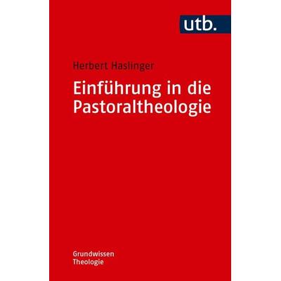 Einführung in die Pastoraltheologie, Taschenbuch von Herbert Haslinger, Utb GmbH, 978-3-8252-6569-4