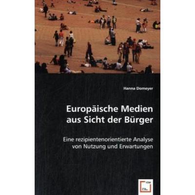Domeyer, H: Europäische Medien aus Sicht der Bürger, Taschenbuch von Hanna Domeyer, VDM, 978-3-639-01193-7