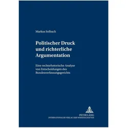 Politischer Druck und richterliche Argumentation, Fachbücher von Markus Solbach