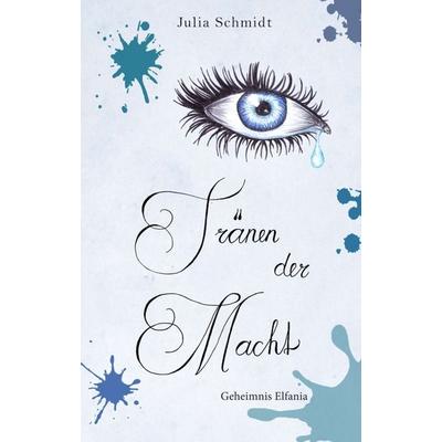 Tränen der Macht - Geheimnis Elfania, Taschenbuch von Julia Schmidt, Buchschmiede, 978-3-99093-973-4