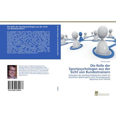 Die Rolle der Sportpsychologen aus der Sicht von Bundestrainern, Taschenbuch von Thorsten Leber, Südwestdeutscher Verlag für Hochschulschriften,