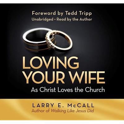 Loving Your Wife (Audiobook) - Larry E. McCall, CD, 9780884693239