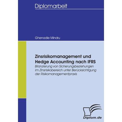 Zinsrisikomanagement und Hedge Accounting nach IFRS, Taschenbuch von Ghenadie Mindru, Diplomica Verlag GmbH, 978-3-8366-5414-2