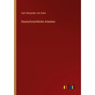 Deutschrechtliche Arbeiten, Taschenbuch von Carl Alexander Duhn, Outlook, 978-3-368-64064-4