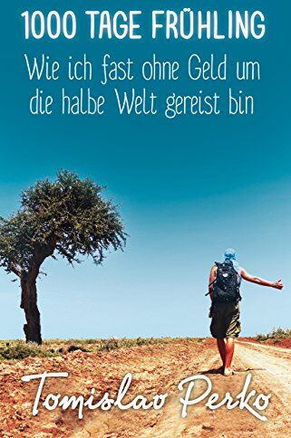 Tomislav Perko - 1000 Tage Frühling: Wie ich fast ohne Geld um die halbe Welt gereist bin - Preis vom 11.10.2026 15:43:13 h